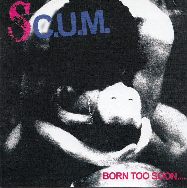 S.C.U.M. - Born Too Soon