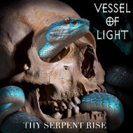 Vessel Of Light - Thy Serpent Rise